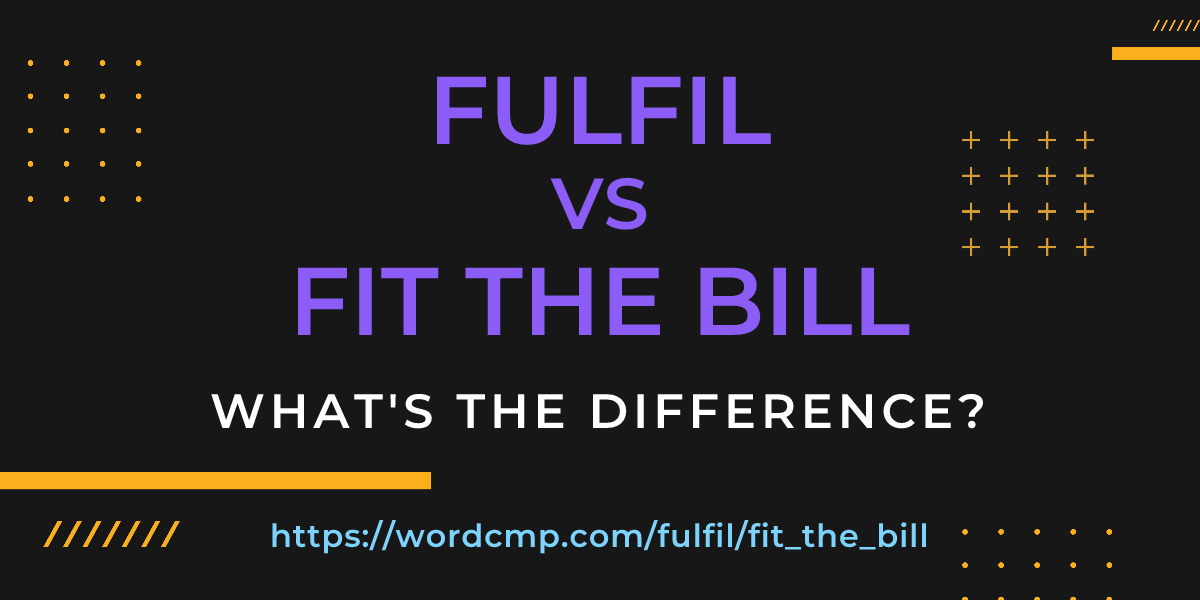 Difference between fulfil and fit the bill