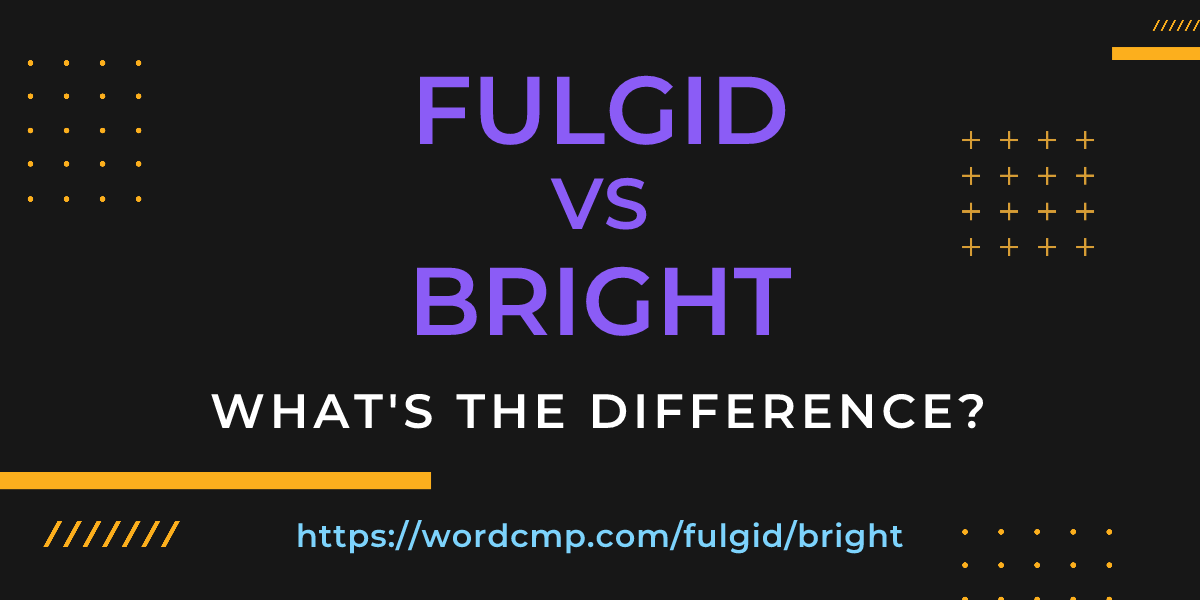Difference between fulgid and bright