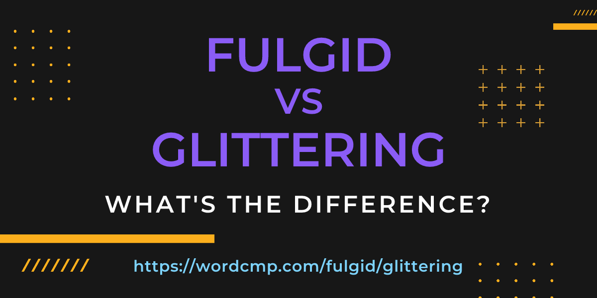 Difference between fulgid and glittering