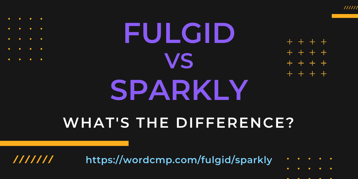 Difference between fulgid and sparkly