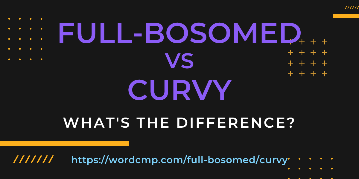 Difference between full-bosomed and curvy