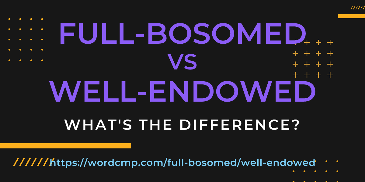 Difference between full-bosomed and well-endowed