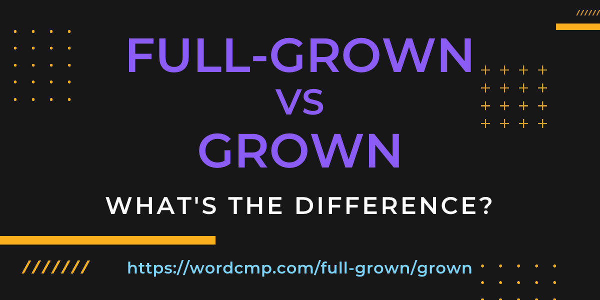 Difference between full-grown and grown