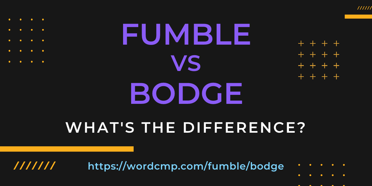 Difference between fumble and bodge