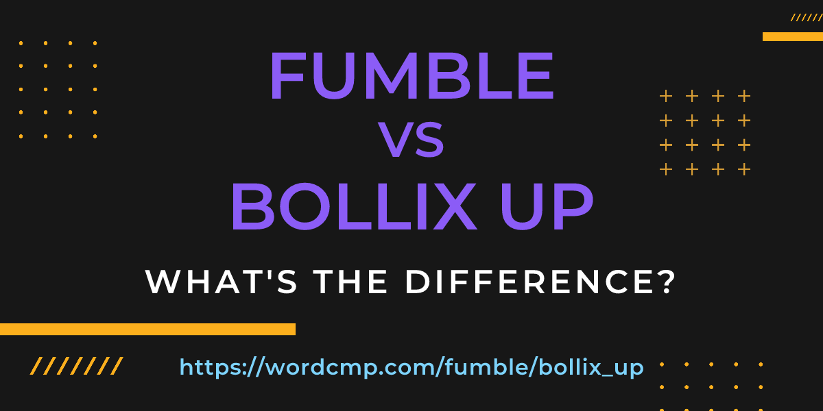 Difference between fumble and bollix up