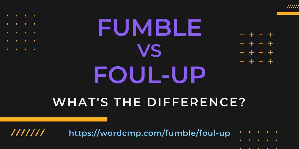 Difference between fumble and foul-up