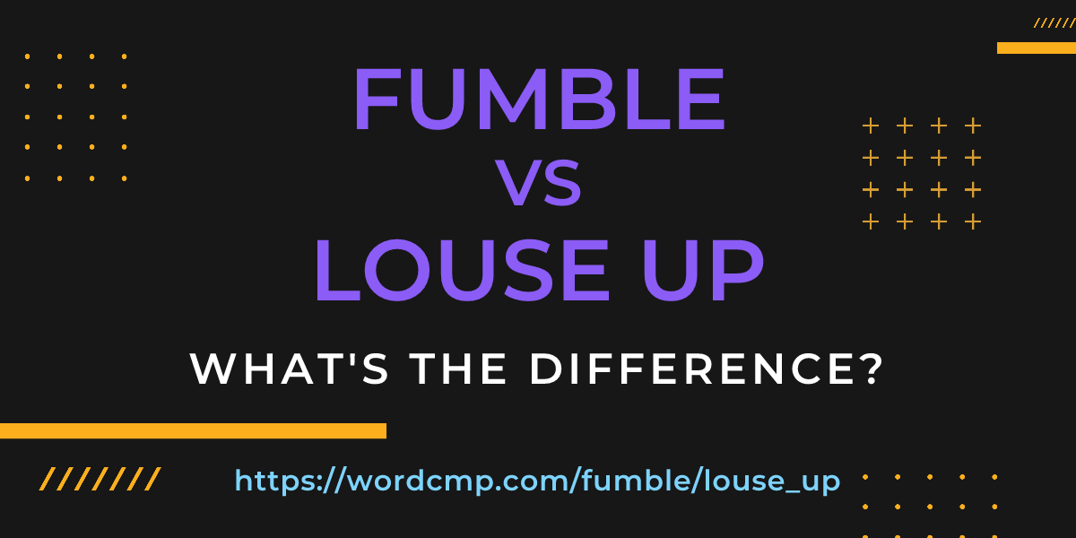 Difference between fumble and louse up