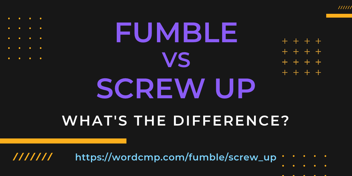 Difference between fumble and screw up