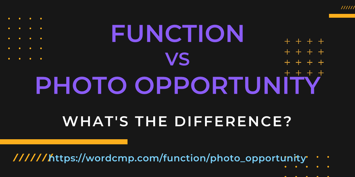 Difference between function and photo opportunity