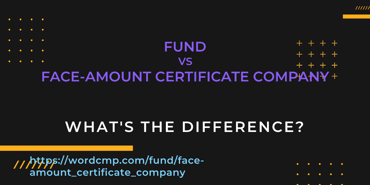 Difference between fund and face-amount certificate company