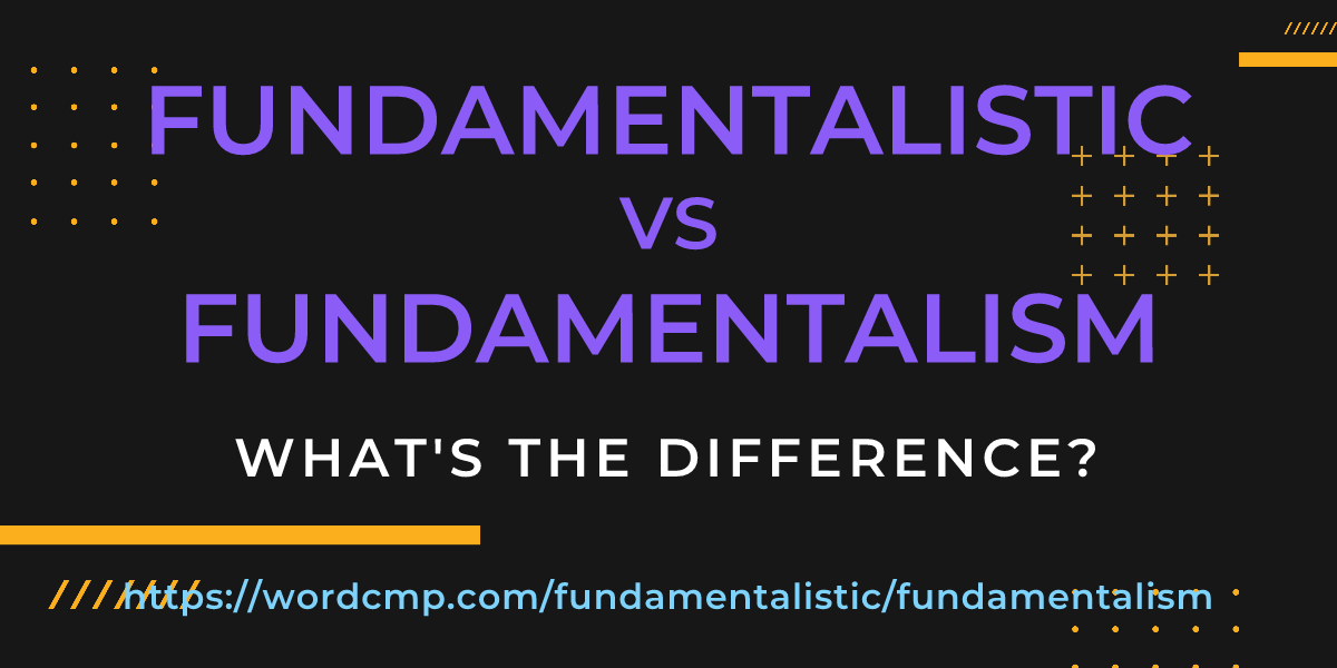 Difference between fundamentalistic and fundamentalism