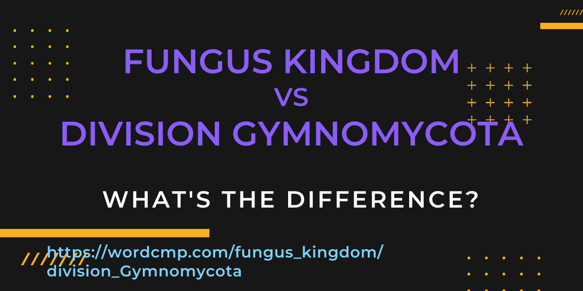 Difference between fungus kingdom and division Gymnomycota