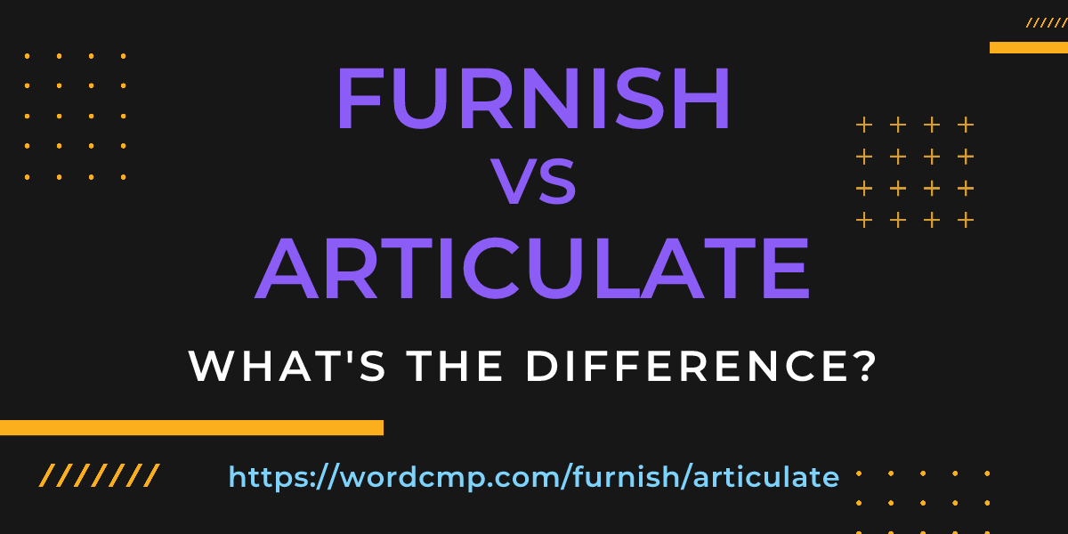 Difference between furnish and articulate
