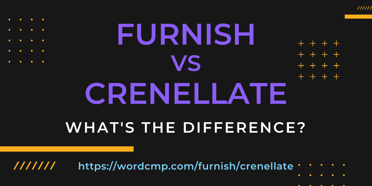 Difference between furnish and crenellate