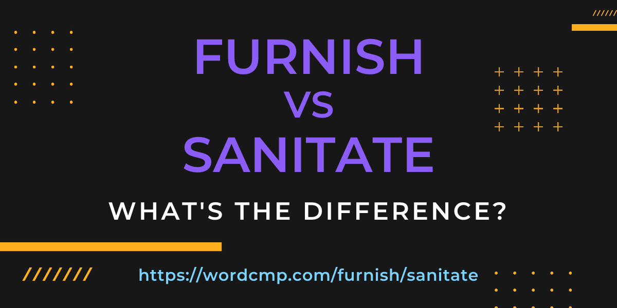 Difference between furnish and sanitate