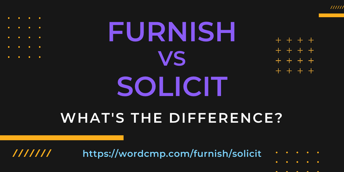 Difference between furnish and solicit