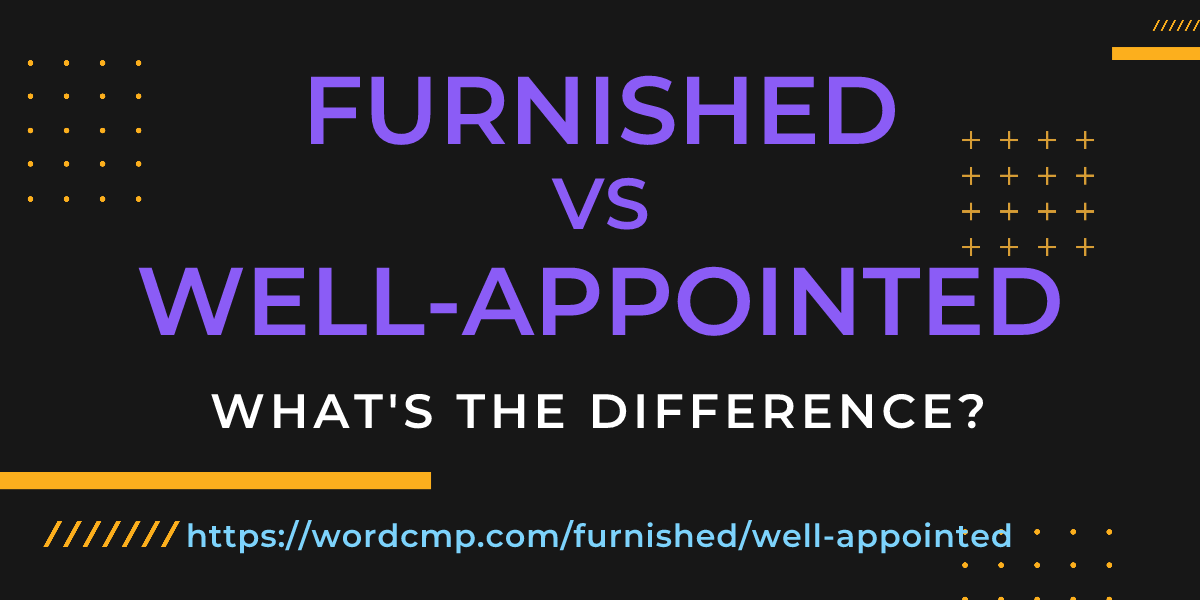 Difference between furnished and well-appointed