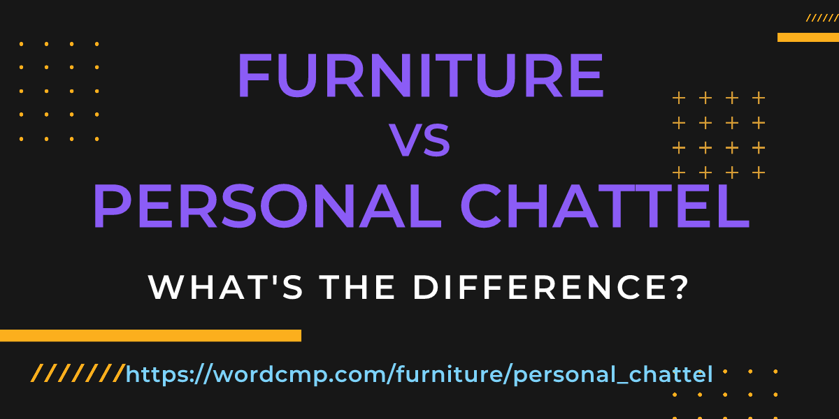 Difference between furniture and personal chattel