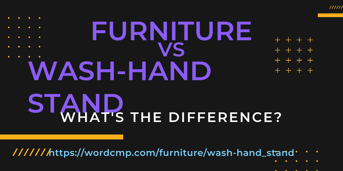 Difference between furniture and wash-hand stand