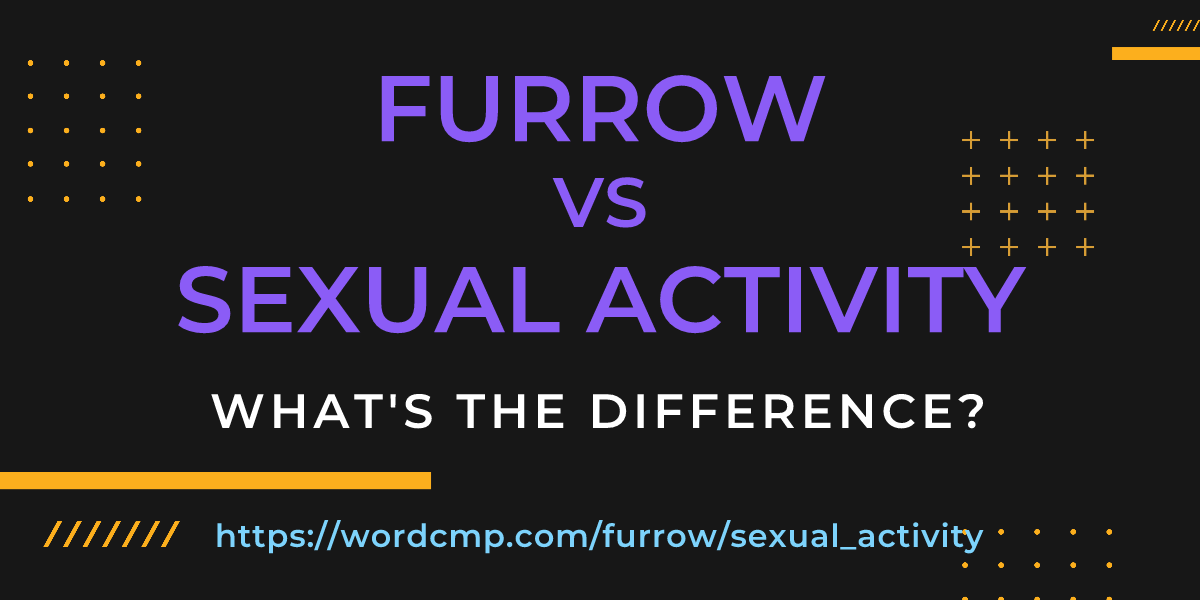 Difference between furrow and sexual activity