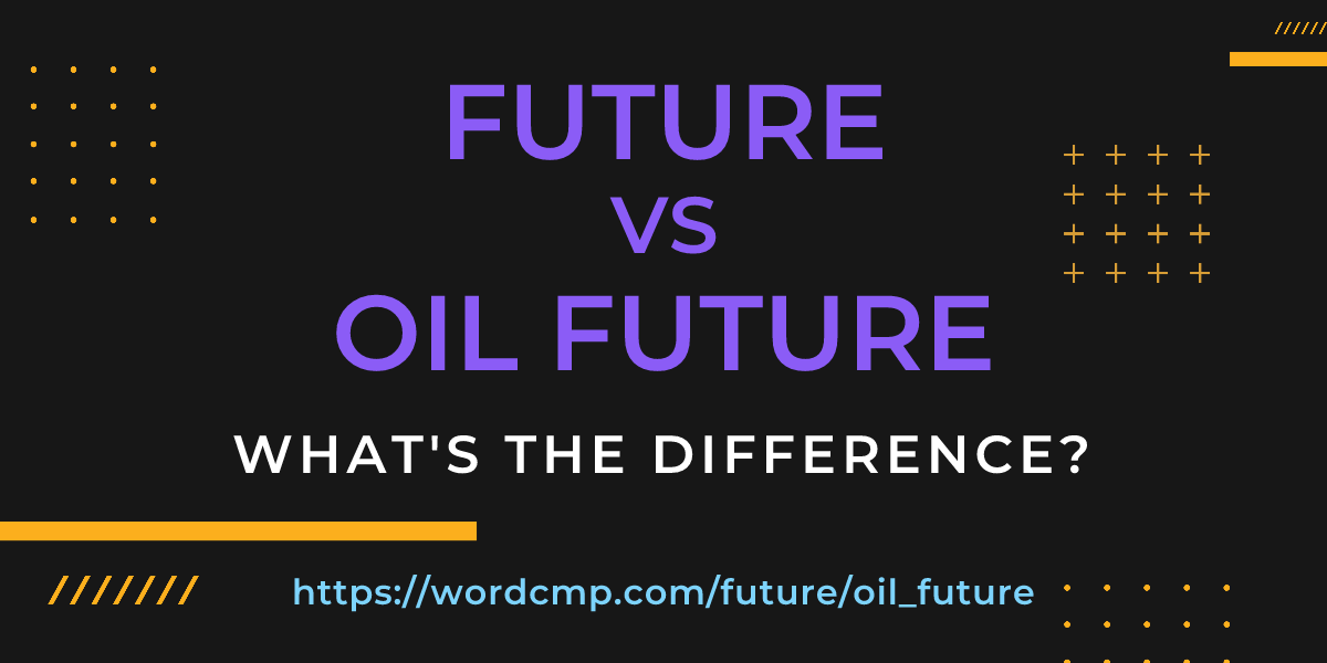 Difference between future and oil future