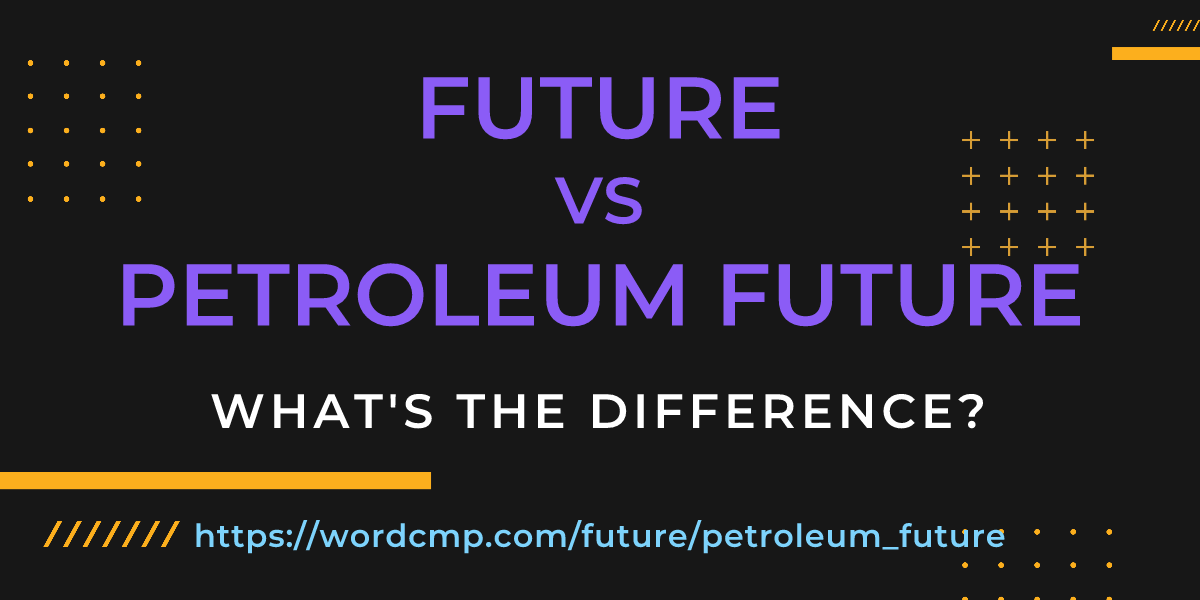 Difference between future and petroleum future