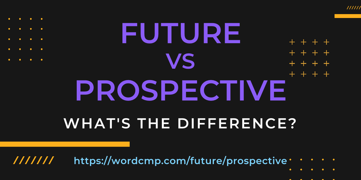 Difference between future and prospective