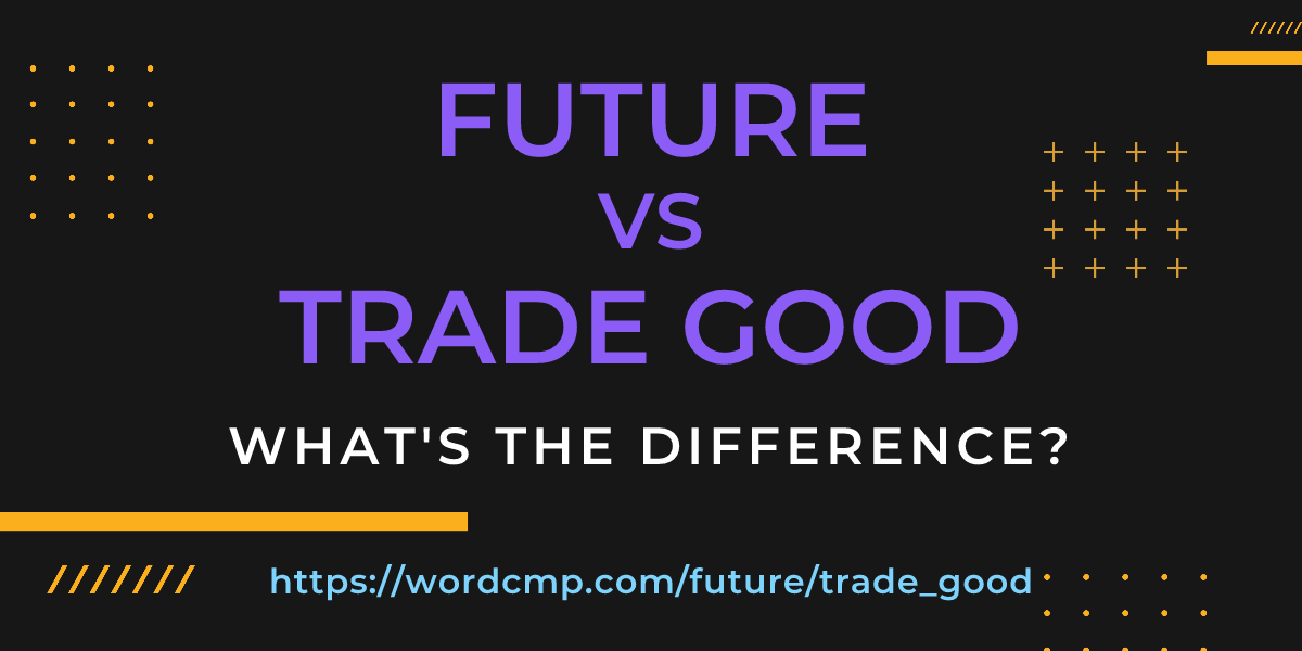 Difference between future and trade good