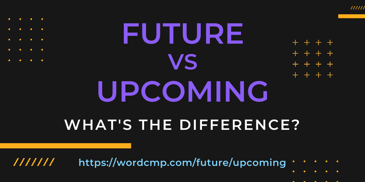 Difference between future and upcoming