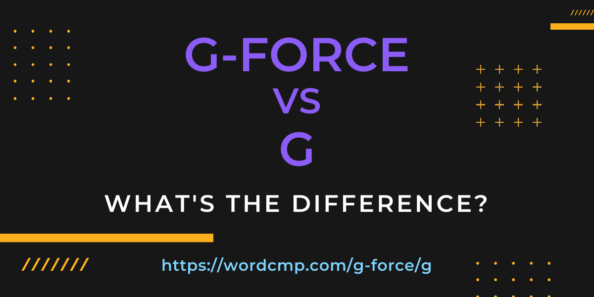 Difference between g-force and g