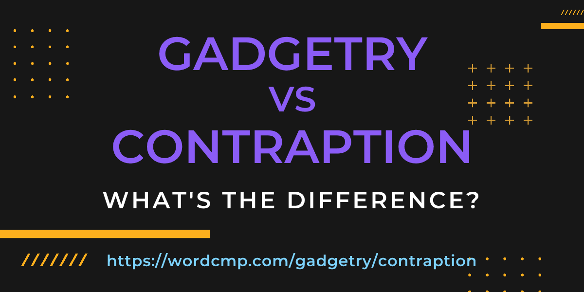 Difference between gadgetry and contraption