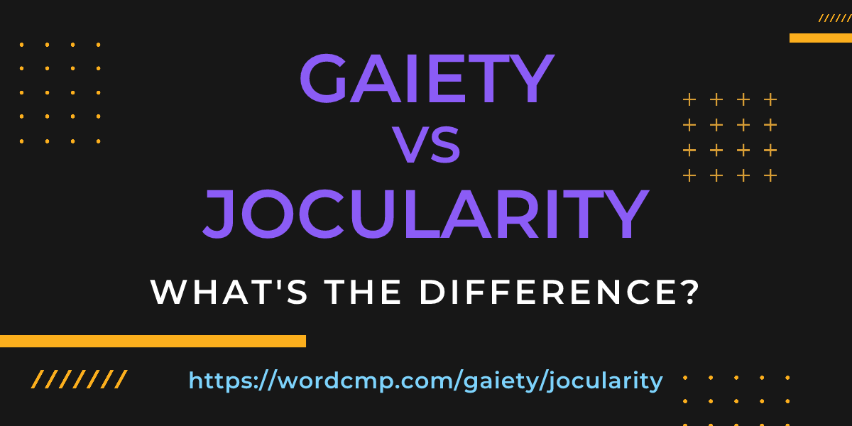 Difference between gaiety and jocularity