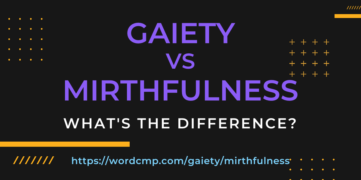 Difference between gaiety and mirthfulness