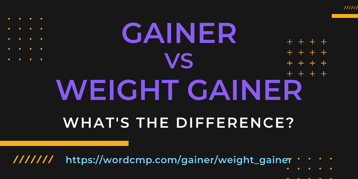 Difference between gainer and weight gainer