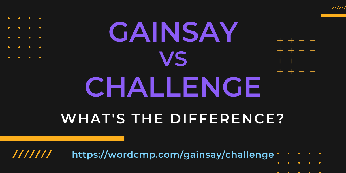 Difference between gainsay and challenge