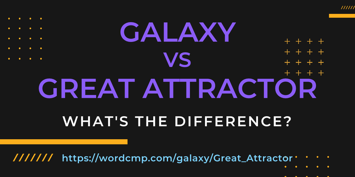 Difference between galaxy and Great Attractor