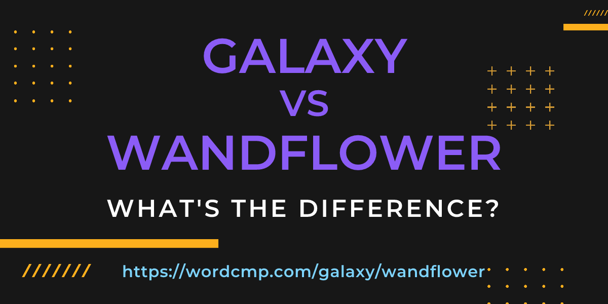 Difference between galaxy and wandflower