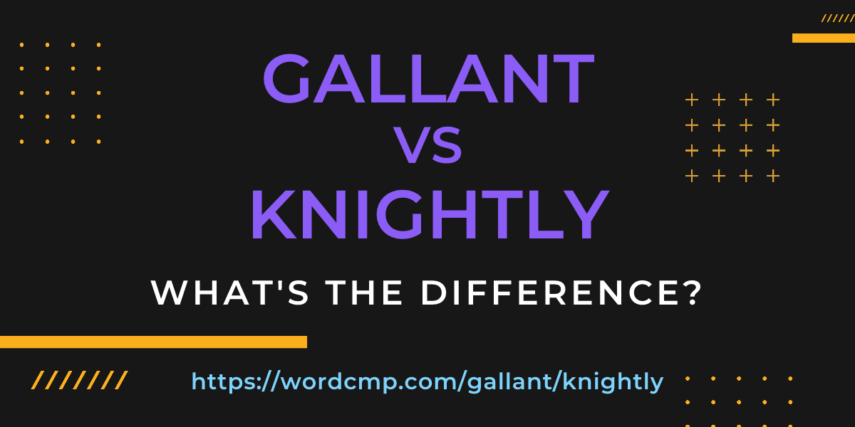 Difference between gallant and knightly
