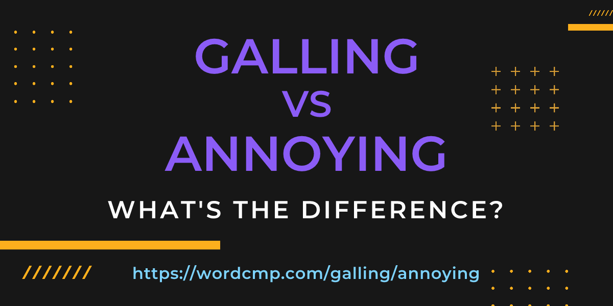 Difference between galling and annoying