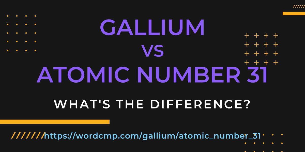 Difference between gallium and atomic number 31