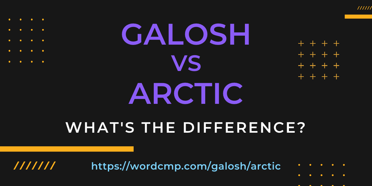 Difference between galosh and arctic