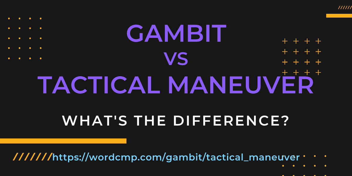 Difference between gambit and tactical maneuver