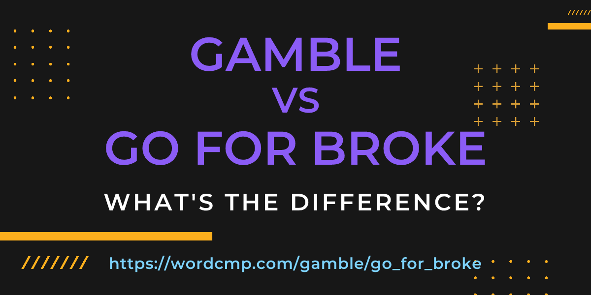 Difference between gamble and go for broke