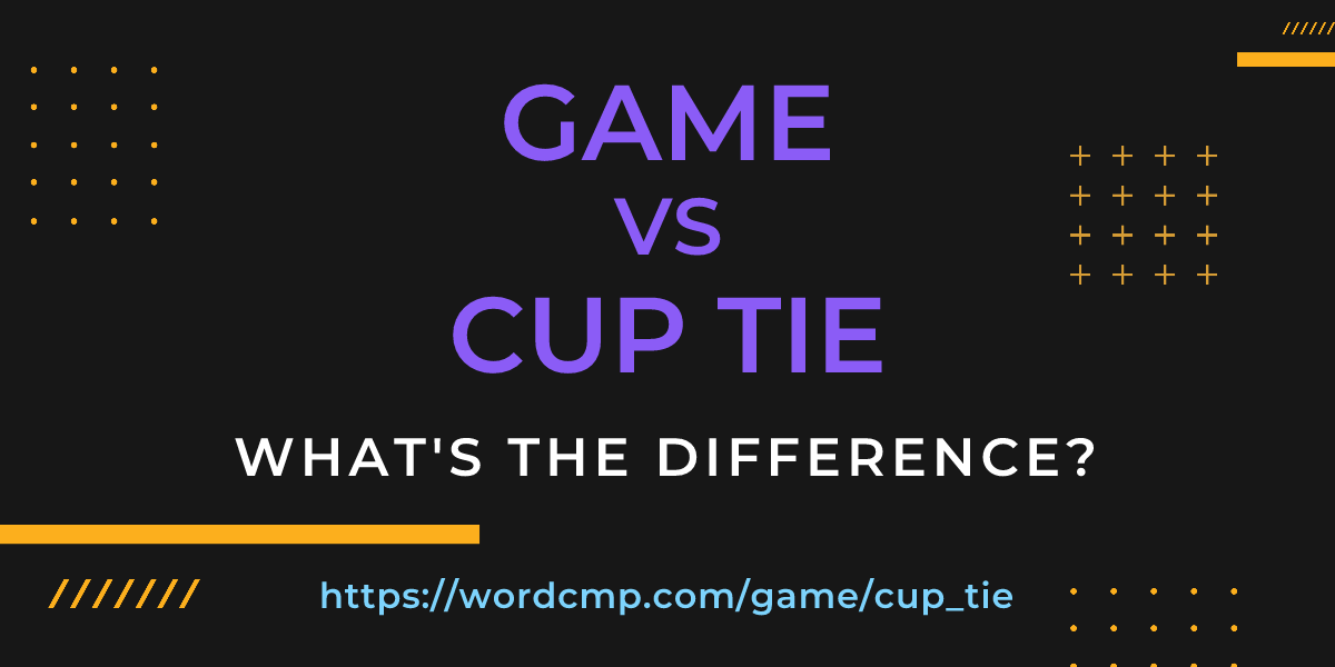Difference between game and cup tie