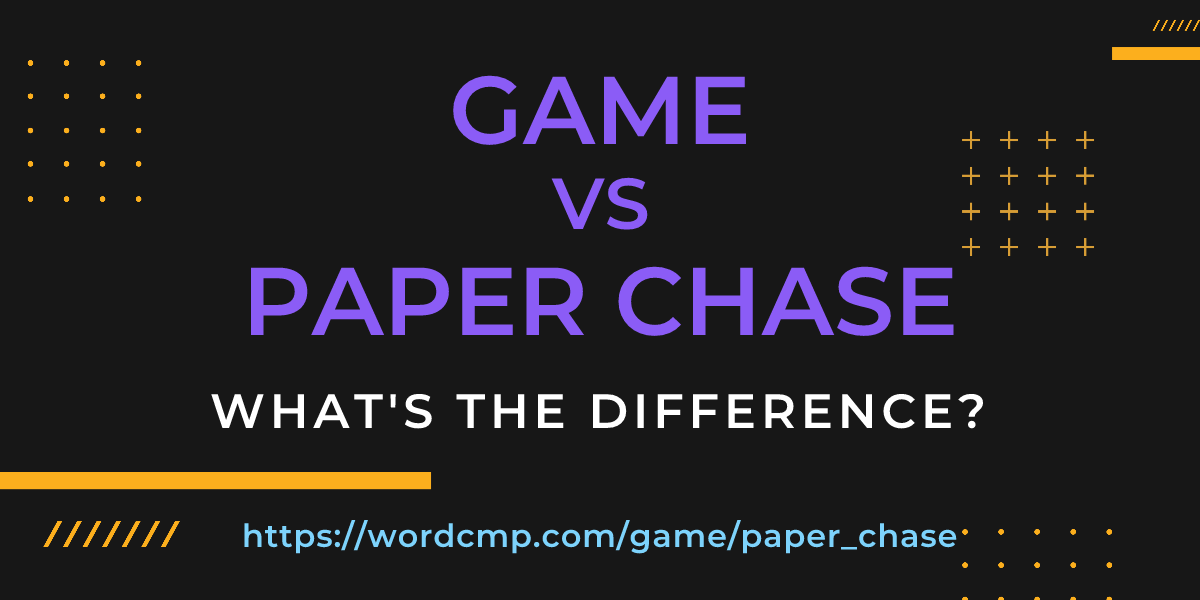 Difference between game and paper chase