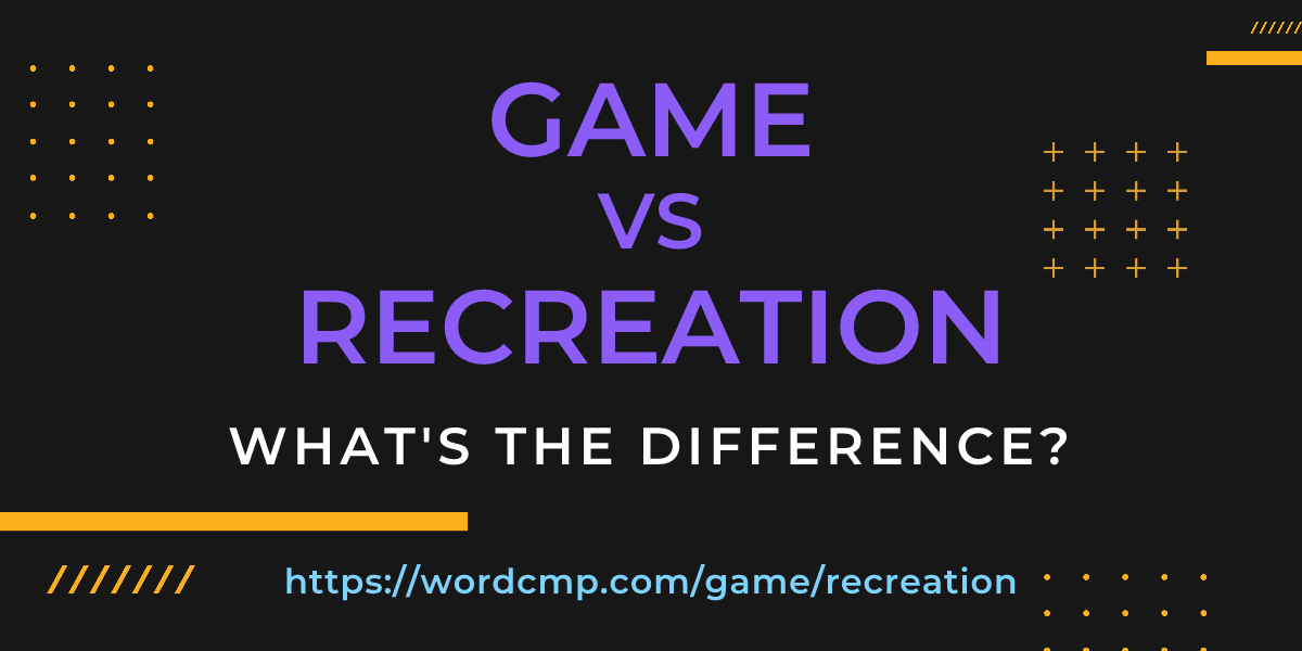 Difference between game and recreation