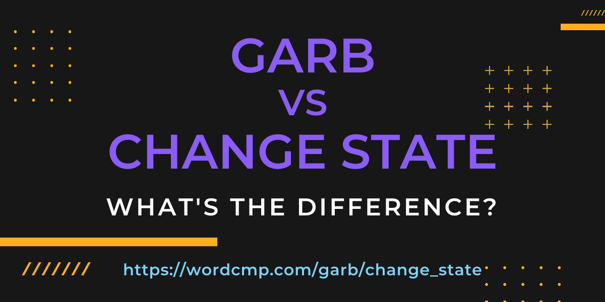 Difference between garb and change state