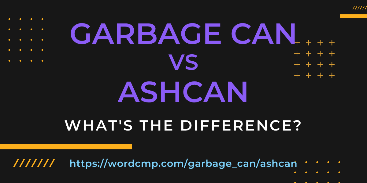 Difference between garbage can and ashcan