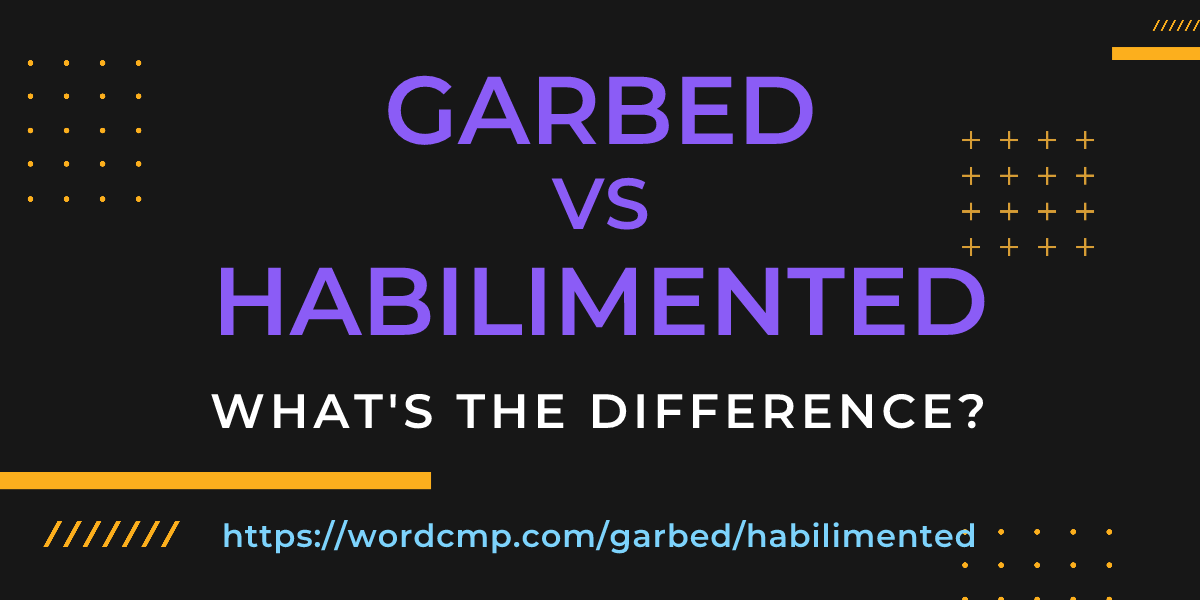 Difference between garbed and habilimented