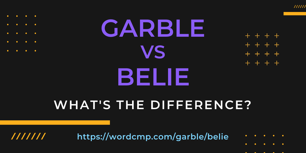 Difference between garble and belie